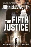 The Fifth Justice di John Ellsworth edito da John Ellsworth Author LLC