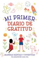 Mi Primer Diario de Gratitud di Creative Journals for Kids edito da RANDOM HOUSE ESPANOL