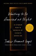 Waiting to Be Arrested at Night: A Uyghur Poet's Memoir of China's Genocide di Tahir Hamut Izgil edito da PENGUIN PR