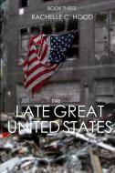 The Late Great United States di Rachelle C. Hood edito da Freedom Line Publishing