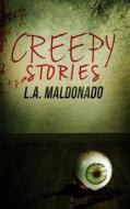 Creepy Stories di L. a. Maldonado edito da T&l Publishing