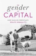 The Gender Of Capital di Celine Bessiere, Sibylle Gollac edito da Harvard University Press