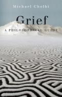 Grief di Michael Cholbi edito da Princeton University Press