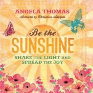 Be The Sunshine di Angela Thomas edito da Harvest House Publishers,u.s.