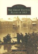The Great Dayton Flood of 1913 di Trudy E. Bell edito da ARCADIA PUB (SC)