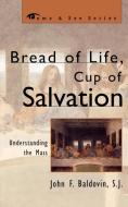 Bread of Life, Cup of Salvation di John Francis Baldovin, S. J. Baldovin edito da Rowman & Littlefield Publishers, Inc.