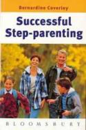 Successful Step-parenting di Bernardine Coverley edito da Bloomsbury Publishing Plc