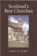 Scotland's Best Churches di John R. Hume edito da Edinburgh University Press