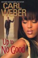 Up To No Good di Carl Weber edito da Kensington Publishing