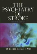 The Psychiatry of Stroke di D. Peter Birkett edito da Taylor & Francis Inc