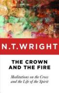 Crown and the Fire di N T Wright edito da Wm. B. Eerdmans Publishing Company