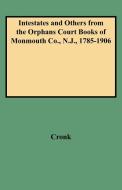 Intestates and Others from the Orphans Court Books of Monmouth Co., N.J., 1785-1906 di Judith B. Cronk, Cronk edito da Clearfield