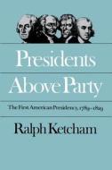 Presidents Above Party di Ralph Ketcham edito da University of N. Carolina Press