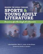 Reading the World Through Sports and Young Adult Literature di Luke Rodesiler, Mark A Lewis, Alan Brown edito da National Council of Teachers of English (Ncte)
