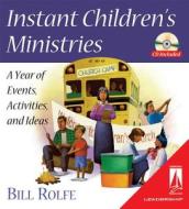 Instant Children's Ministries: A Year of Events, Activities, and Ideas di Bill Rolfe edito da Beacon Hill Press of Kansas City