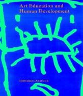 Art Education and Human Development di Howard Gardner edito da Getty Trust Publications