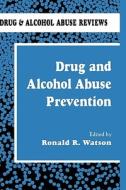 Drug and Alcohol Abuse Prev di Ronald Watson edito da SPRINGER NATURE