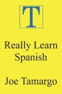 Really Learn Spanish di Joe Tamargo edito da Ishi Press