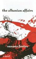 The Albanian Affairs di Susana Fortes edito da MCPHERSON & CO
