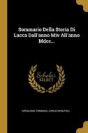 Sommario Della Storia Di Lucca Dall'anno Miv All'anno Mdcc... di Girolamo Tommasi, Carlo Minutoli edito da WENTWORTH PR
