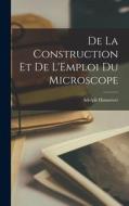 De la Construction et de L'Emploi du Microscope di Adolph Hannover edito da LEGARE STREET PR