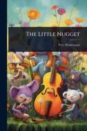 The Little Nugget di P G Wodehouse edito da Creative Media Partners, LLC