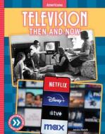 Television: Then and Now di Jessica Rusick edito da ABDO & DAUGHTERS