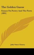 The Golden Guess: Essays on Poetry and the Poets (1891) di John Vance Cheney edito da Kessinger Publishing