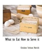 What to Eat How to Serve It di Christine Terhune Herrick edito da BCR (BIBLIOGRAPHICAL CTR FOR R