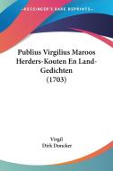 Publius Virgilius Maroos Herders-Kouten En Land-Gedichten (1703) di Virgil, Dirk Doncker edito da Kessinger Publishing