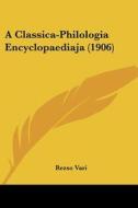 A Classica-Philologia Encyclopaediaja (1906) di Rezso Vari edito da Kessinger Publishing