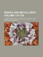 Mining and Metallurgy Volume 115-120 di American Institute of Mining edito da Rarebooksclub.com
