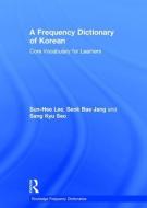 A Frequency Dictionary of Korean di Sun-Hee Lee, Seok Bae Jang, Sang Kyu Seo edito da Taylor & Francis Ltd