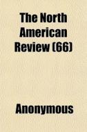 The North American Review 66 di Anonymous edito da General Books
