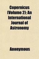 Copernicus Volume 2 ; An International di Anonymous edito da General Books