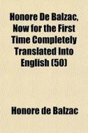 Honor De Balzac, Now For The First Time di Honore De Balzac edito da General Books
