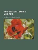 The Middle Temple Murder di J. S. Fletcher edito da Rarebooksclub.com