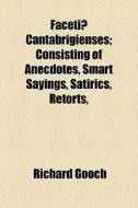 Faceti Cantabrigienses; Consisting Of A di Richard Gooch edito da General Books