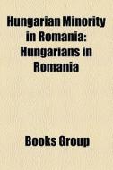 Hungarian Minority In Romania: Hungarian di Books Llc edito da Books LLC, Wiki Series