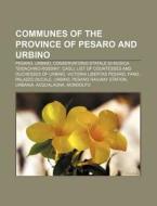 Communes Of The Province Of Pesaro And U di Source Wikipedia edito da Books LLC, Wiki Series