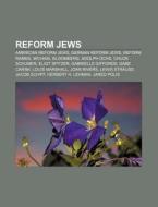 Reform Jews: American Reform Jews, German Reform Jews, Reform Rabbis, Michael Bloomberg, Adolph Ochs, Chuck Schumer, Eliot Spitzer di Source Wikipedia edito da Books Llc, Wiki Series