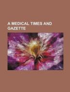 A Medical Times and Gazette di Books Group edito da Rarebooksclub.com