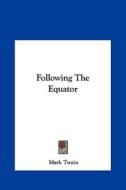 Following the Equator di Mark Twain edito da Kessinger Publishing