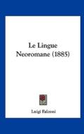 Le Lingue Neoromane (1885) di Luigi Falconi edito da Kessinger Publishing