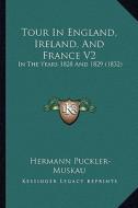 Tour in England, Ireland, and France V2: In the Years 1828 and 1829 (1832) di Hermann Puckler-Muskau edito da Kessinger Publishing