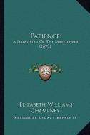 Patience: A Daughter of the Mayflower (1899) di Elizabeth W. Champney edito da Kessinger Publishing