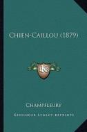 Chien-Caillou (1879) di Jules Francois Champfleury edito da Kessinger Publishing