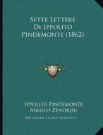 Sette Lettere Di Ippolito Pindemonte (1862) di Ippolito Pindemonte, Angelo Zendrini edito da Kessinger Publishing