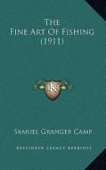 The Fine Art of Fishing (1911) di Samuel Granger Camp edito da Kessinger Publishing