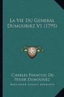 La Vie Du General Dumouriez V1 (1795) di Charles Francois Du Perier Dumouriez edito da Kessinger Publishing